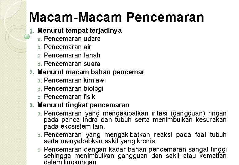 Macam-Macam Pencemaran Menurut tempat terjadinya a. Pencemaran udara b. Pencemaran air c. Pencemaran tanah