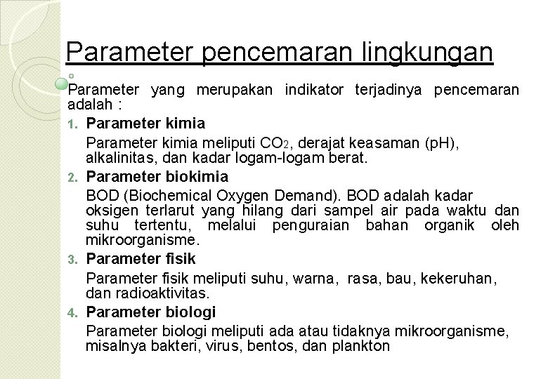 Parameter pencemaran lingkungan Parameter yang merupakan indikator terjadinya pencemaran adalah : 1. Parameter kimia