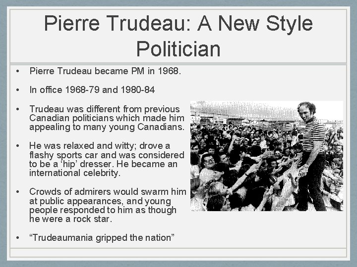 Pierre Trudeau: A New Style Politician • Pierre Trudeau became PM in 1968. •