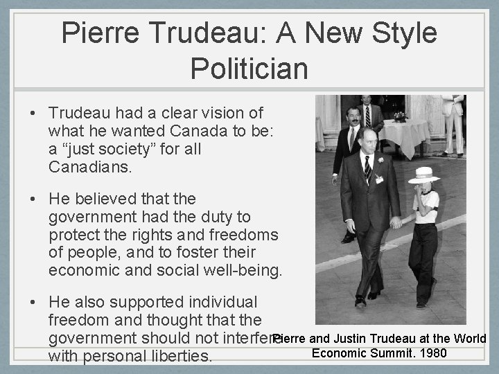 Pierre Trudeau: A New Style Politician • Trudeau had a clear vision of what