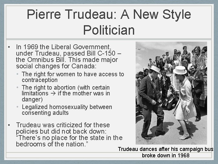 Pierre Trudeau: A New Style Politician • In 1969 the Liberal Government, under Trudeau,