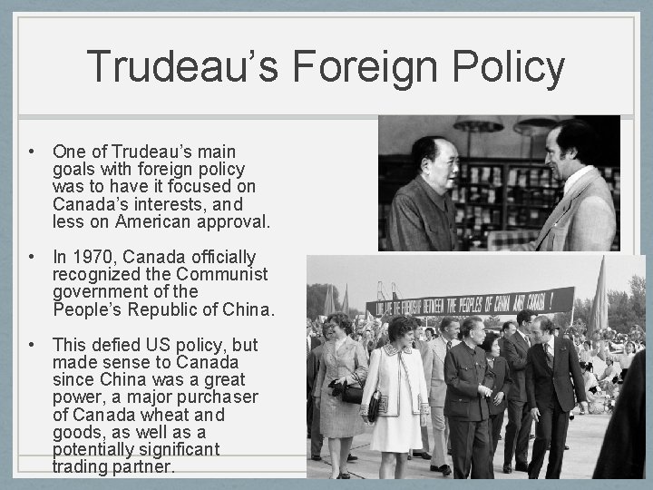 Trudeau’s Foreign Policy • One of Trudeau’s main goals with foreign policy was to