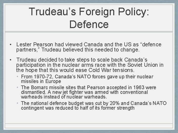 Trudeau’s Foreign Policy: Defence • Lester Pearson had viewed Canada and the US as