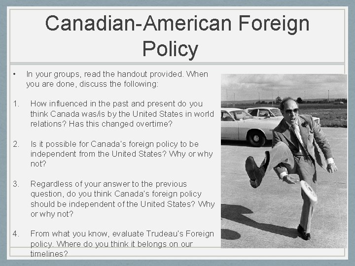 Canadian-American Foreign Policy • In your groups, read the handout provided. When you are