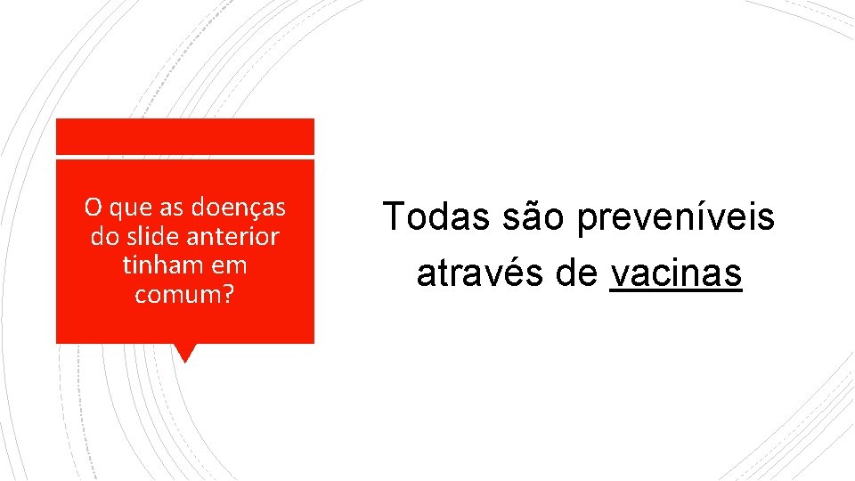 O que as doenças do slide anterior tinham em comum? Todas são preveníveis através