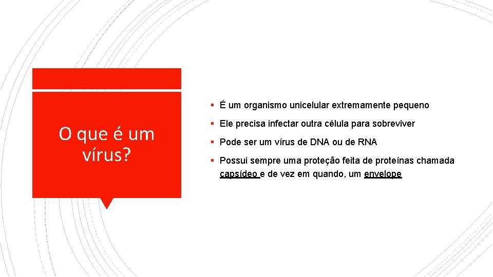 ▪ É um organismo unicelular extremamente pequeno O que é um vírus? ▪ Ele