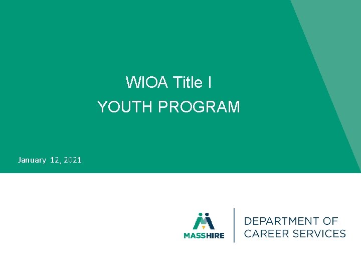 WIOA Title I YOUTH PROGRAM https: //www. mass. gov/masshire-careercenters January 12, 2021 