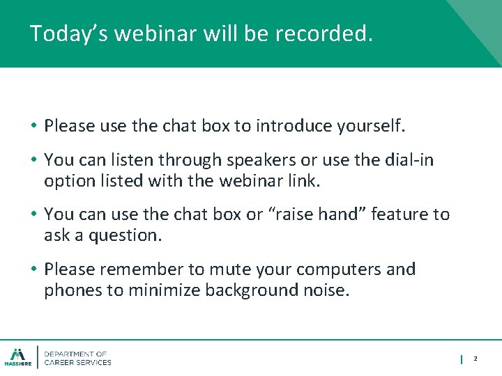 Today’s webinar will be recorded. • Please use the chat box to introduce yourself.