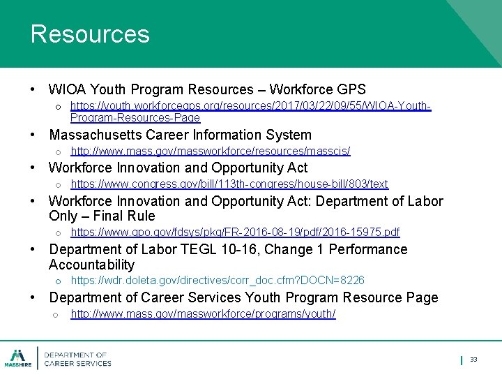 Resources • WIOA Youth Program Resources – Workforce GPS o https: //youth. workforcegps. org/resources/2017/03/22/09/55/WIOA-Youth.