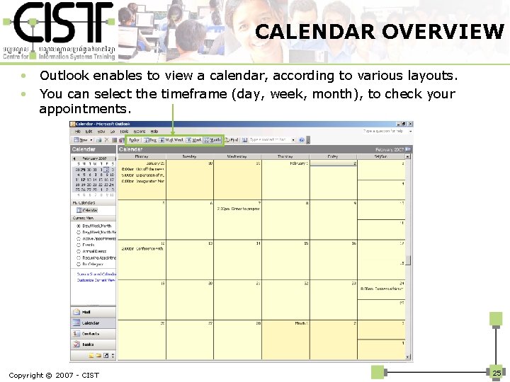 CALENDAR OVERVIEW Outlook enables to view a calendar, according to various layouts. • You