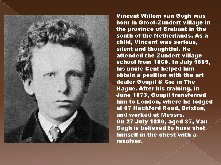 Vincent Willem van Gogh was born in Groot-Zundert village in the province of Brabant