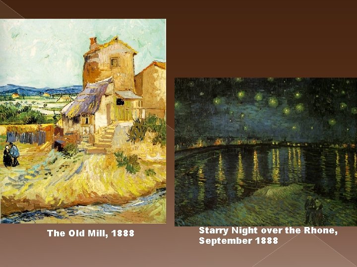 The Old Mill, 1888 Starry Night over the Rhone, September 1888 