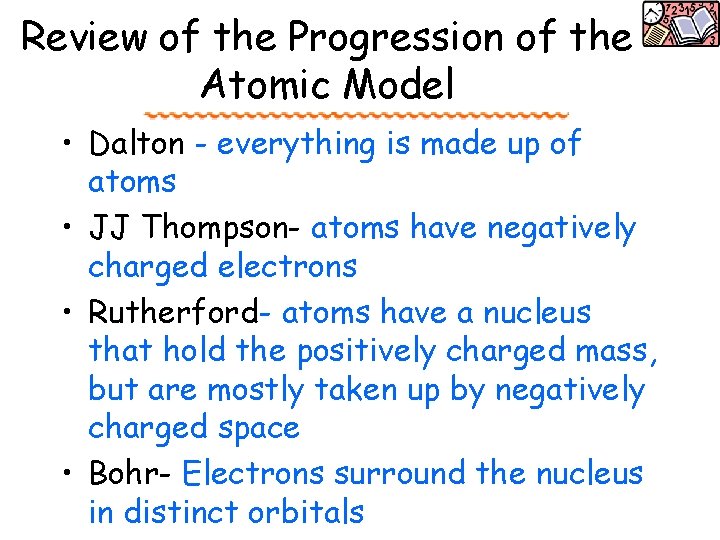 Review of the Progression of the Atomic Model • Dalton - everything is made