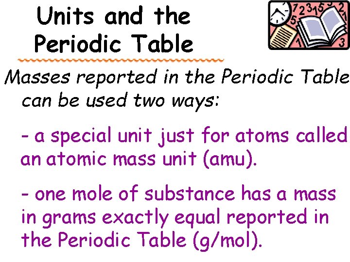 Units and the Periodic Table Masses reported in the Periodic Table can be used