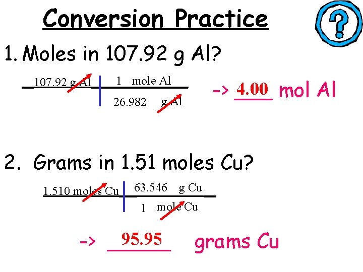 Conversion Practice 1. Moles in 107. 92 g Al? 1 mole Al __107. 92