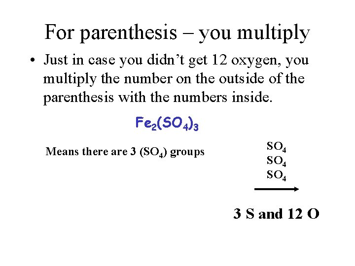 For parenthesis – you multiply • Just in case you didn’t get 12 oxygen,