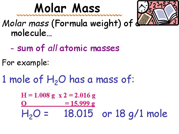 Molar Mass Molar mass (Formula weight) of a molecule… - sum of all atomic