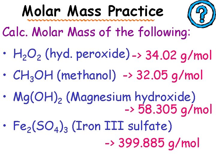 Molar Mass Practice Calc. Molar Mass of the following: • H 2 O 2