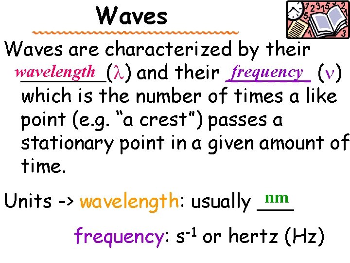 Waves are characterized by their frequency (n) wavelength _______(l) and their _______ which is