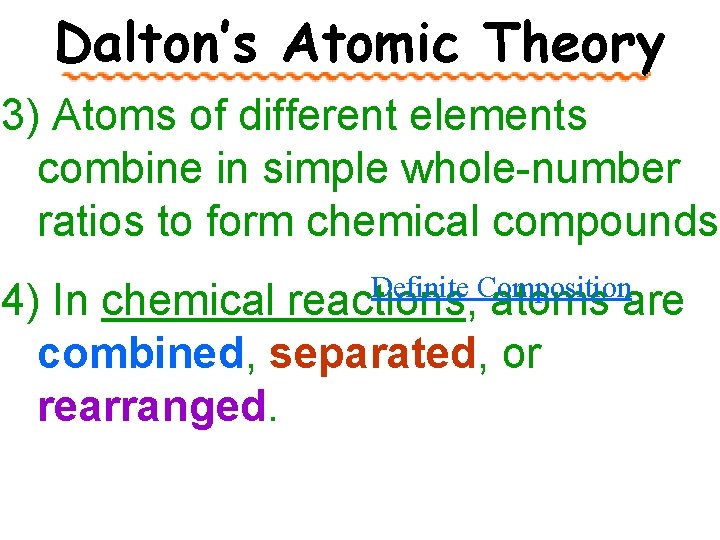 Dalton’s Atomic Theory 3) Atoms of different elements combine in simple whole-number ratios to