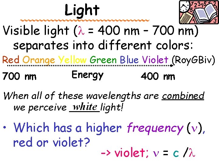 Light Visible light (l = 400 nm – 700 nm) separates into different colors: