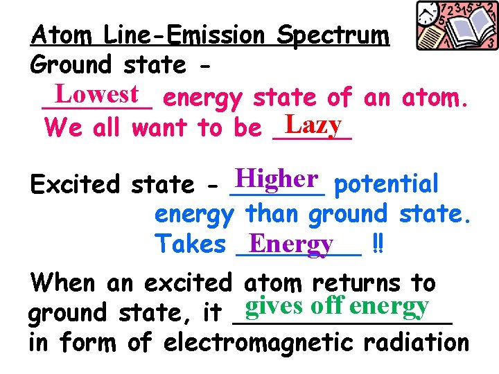 Atom Line-Emission Spectrum Ground state Lowest energy state of an atom. _______ Lazy We