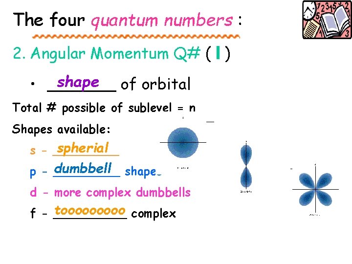 The four quantum numbers : 2. Angular Momentum Q# ( l ) shape of