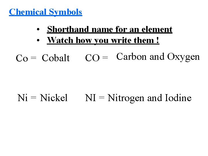 Chemical Symbols • Shorthand name for an element • Watch how you write them