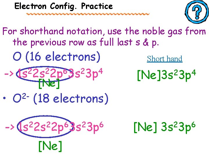 Electron Config. Practice For shorthand notation, use the noble gas from the previous row
