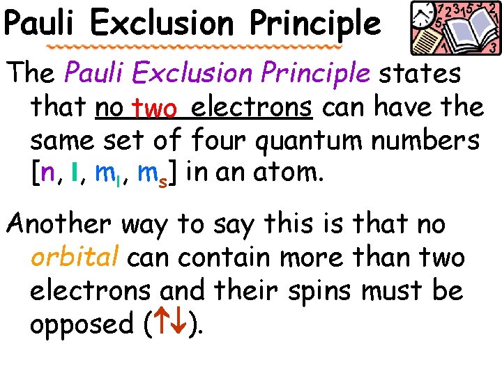 Pauli Exclusion Principle The Pauli Exclusion Principle states that no two electrons can have