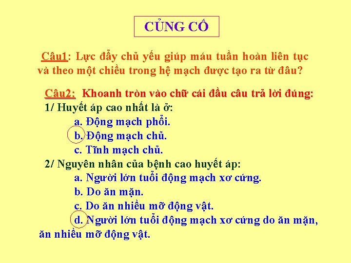 CỦNG CỐ Câu 1: Lực đẩy chủ yếu giúp máu tuần hoàn liên tục