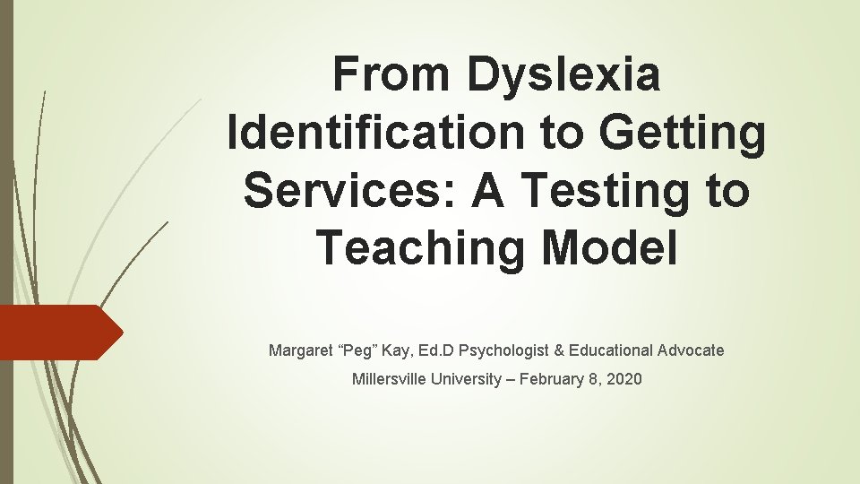 From Dyslexia Identification to Getting Services: A Testing to Teaching Model Margaret “Peg” Kay, From Dyslexia Identification to Getting Services: A Testing to Teaching Model Margaret “Peg” Kay,