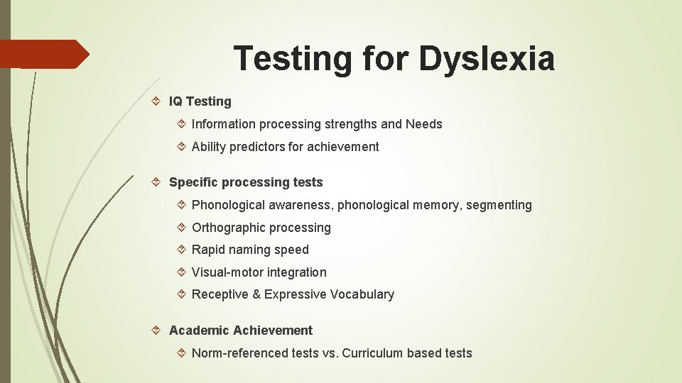 Testing for Dyslexia IQ Testing Information processing strengths and Needs Ability predictors for achievement Testing for Dyslexia IQ Testing Information processing strengths and Needs Ability predictors for achievement