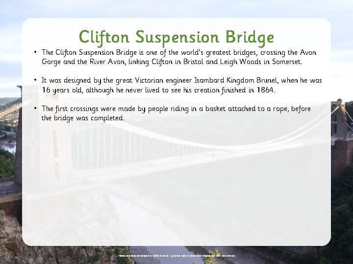 Clifton Suspension Bridge • The Clifton Suspension Bridge is one of the world’s greatest