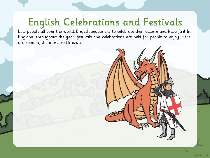 English Celebrations and Festivals Like people all over the world, English people like to