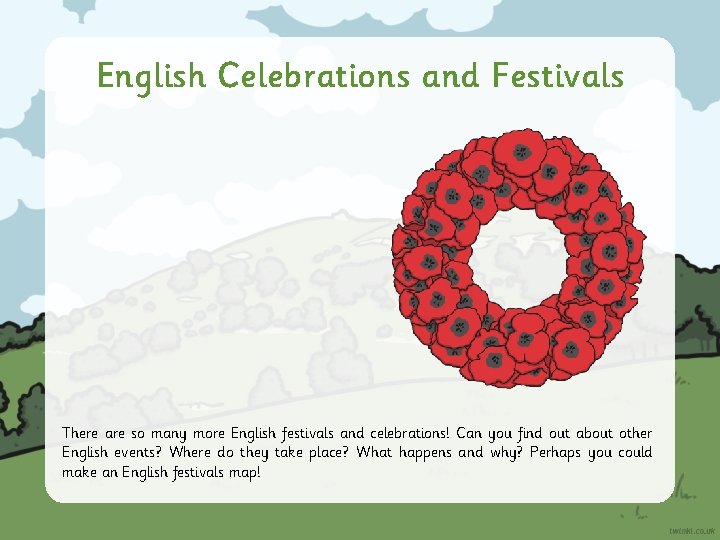 English Celebrations and Festivals There are so many more English festivals and celebrations! Can
