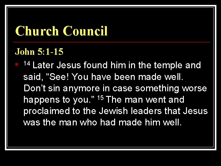 Church Council John 5: 1 -15 n 14 Later Jesus found him in the