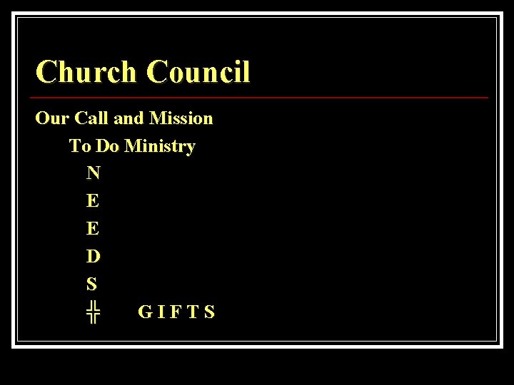 Church Council Our Call and Mission To Do Ministry N E E D S