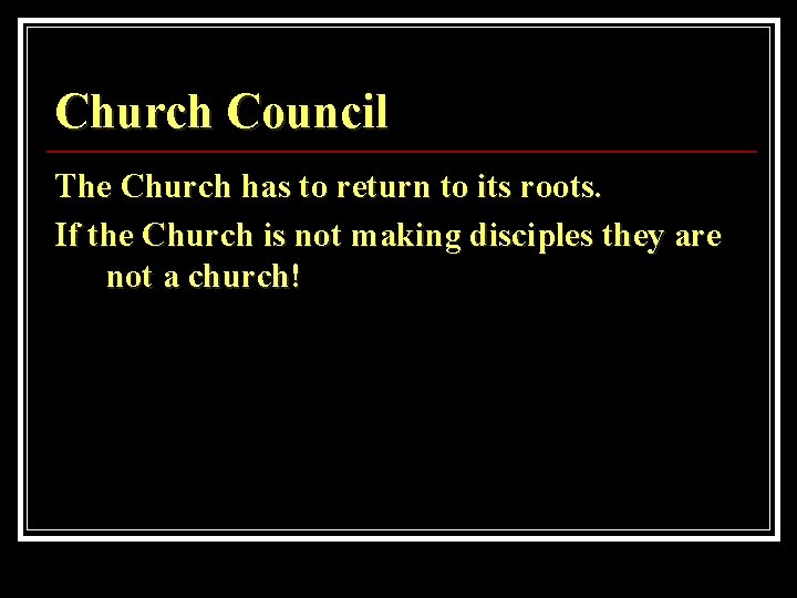 Church Council The Church has to return to its roots. If the Church is