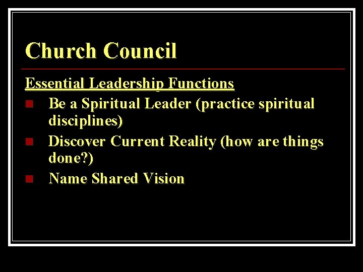 Church Council Essential Leadership Functions n Be a Spiritual Leader (practice spiritual disciplines) n