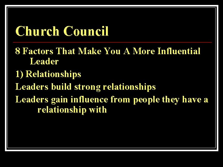 Church Council 8 Factors That Make You A More Influential Leader 1) Relationships Leaders