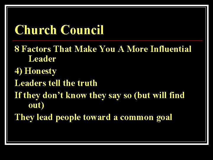 Church Council 8 Factors That Make You A More Influential Leader 4) Honesty Leaders