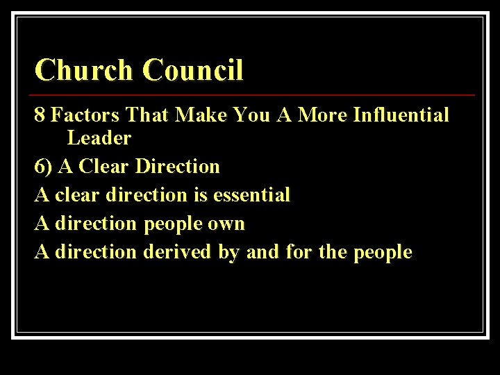 Church Council 8 Factors That Make You A More Influential Leader 6) A Clear