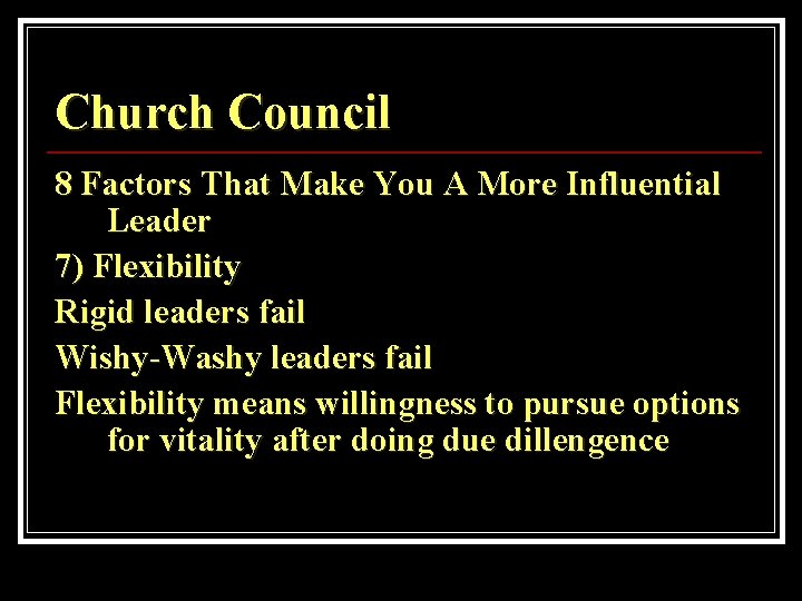 Church Council 8 Factors That Make You A More Influential Leader 7) Flexibility Rigid
