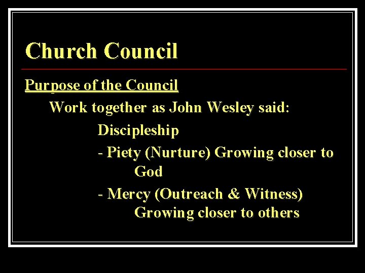 Church Council Purpose of the Council Work together as John Wesley said: Discipleship -