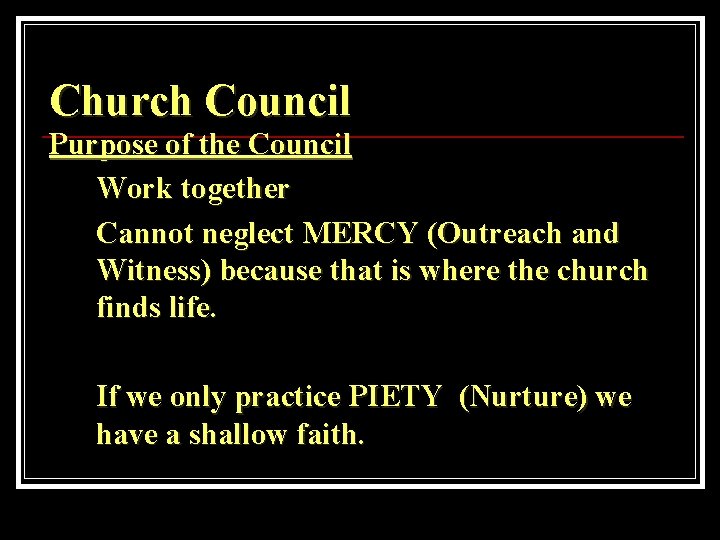 Church Council Purpose of the Council Work together Cannot neglect MERCY (Outreach and Witness)