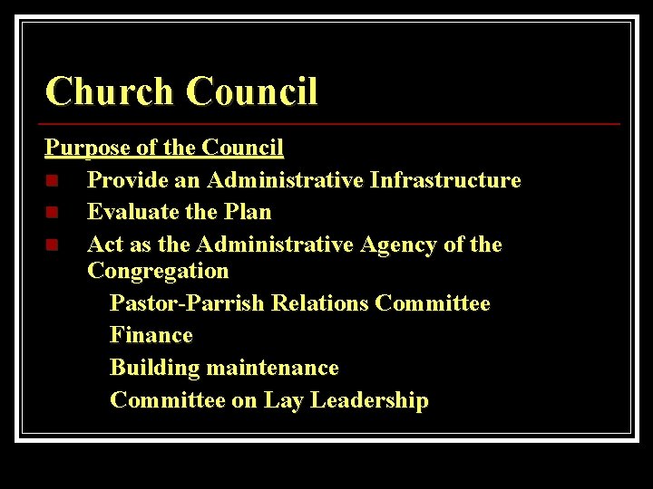 Church Council Purpose of the Council n Provide an Administrative Infrastructure n Evaluate the