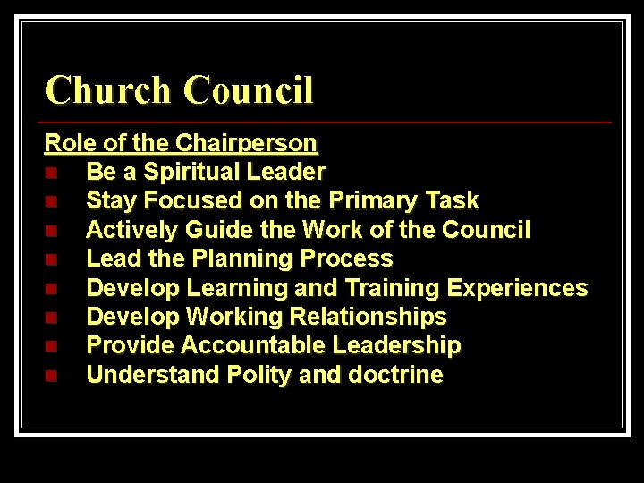 Church Council Role of the Chairperson n Be a Spiritual Leader n Stay Focused