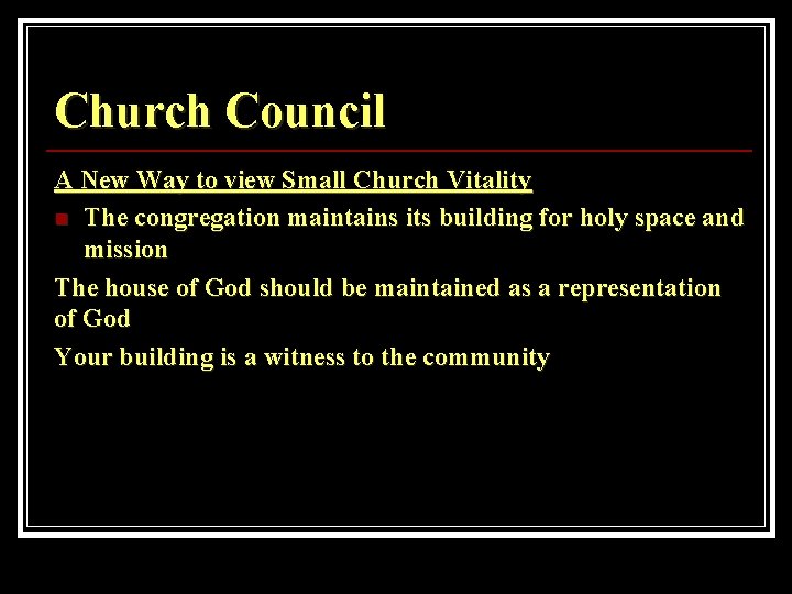 Church Council A New Way to view Small Church Vitality n The congregation maintains