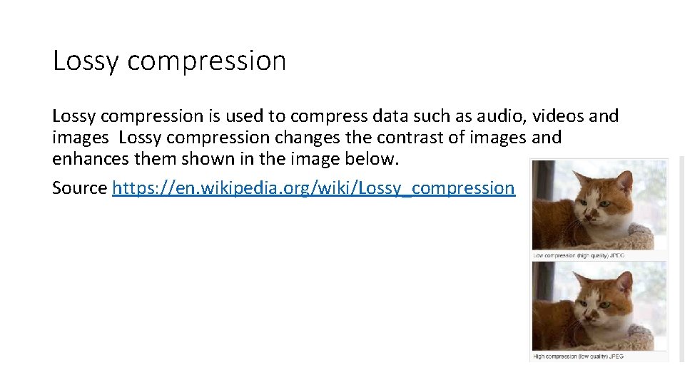 Lossy compression is used to compress data such as audio, videos and images Lossy